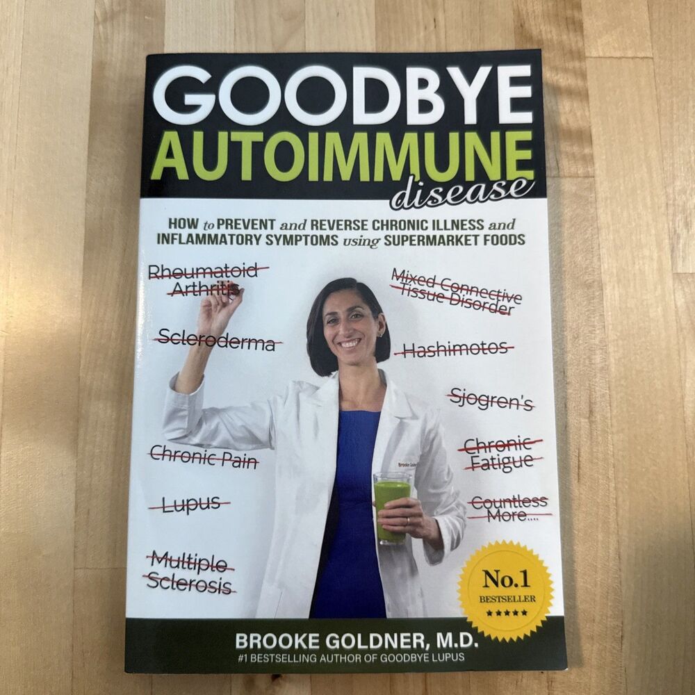 Goodbye Autoimmune Disease : How to Prevent and Reverse Chronic Illness and...